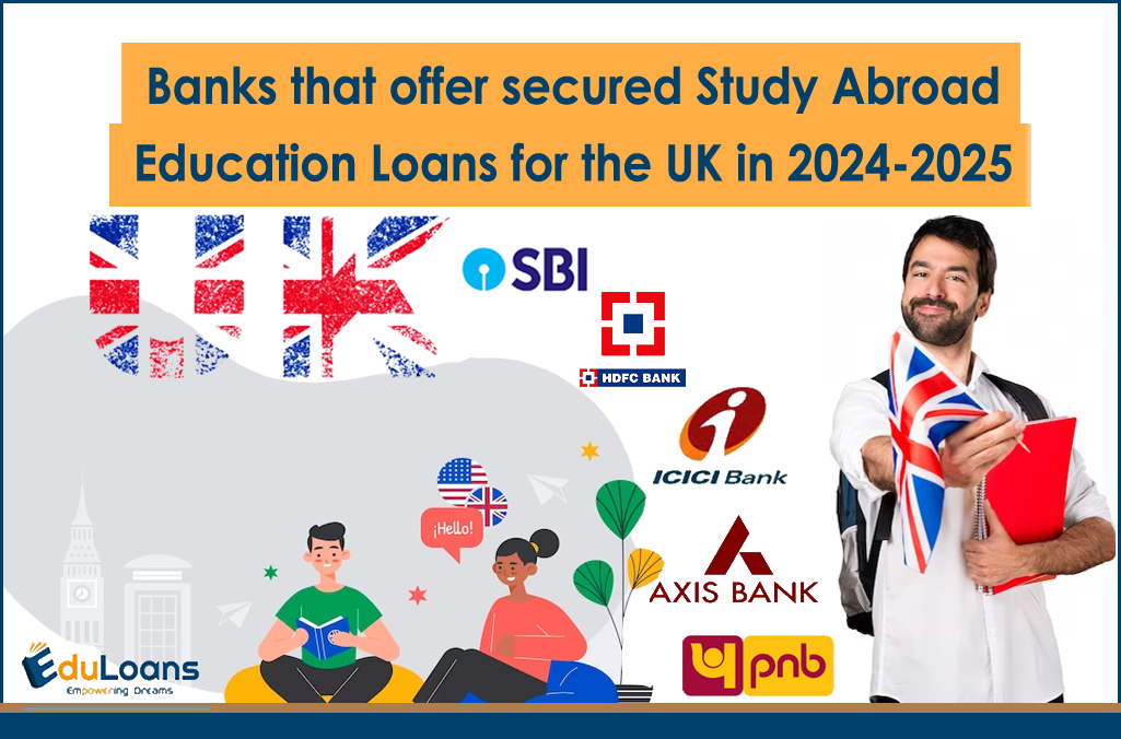 Banks that offer secured Study Abroad Education Loans for the UK in 2024-2025