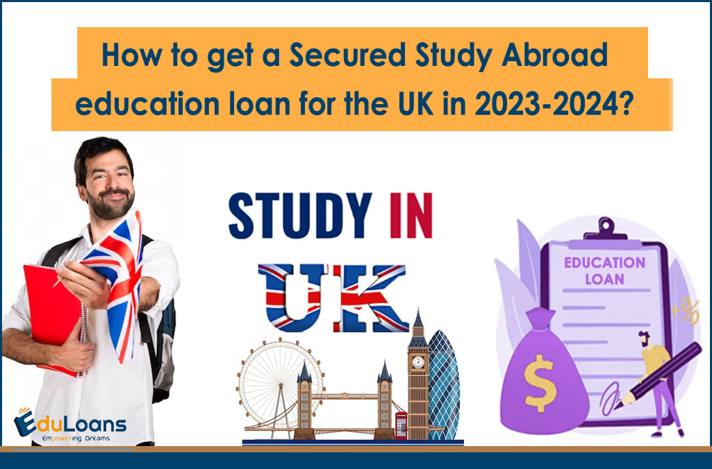 How to get a Secured Study Abroad education loan for the UK in 2023-24