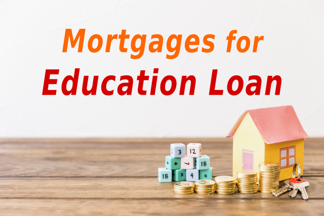 What are the different types of mortgages for Education Loan and the cost associated with the same ? What are the different types of mortgages for Education Loan and the cost associated with the same ?