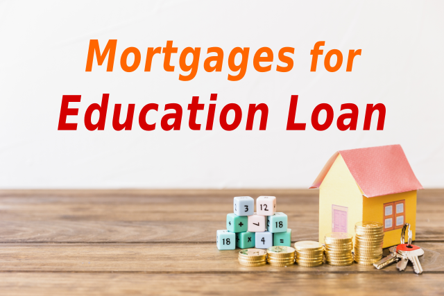 What are the different types of mortgages for Education Loan and the cost associated with the same ?