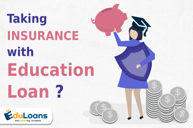 What are the pro and cons of taking insurance with education loan?