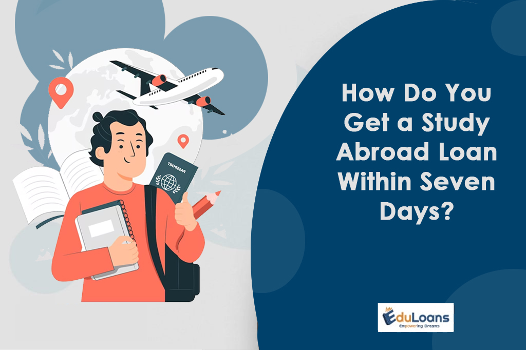 How Do You Get a Study Abroad Loan Within Seven Days?