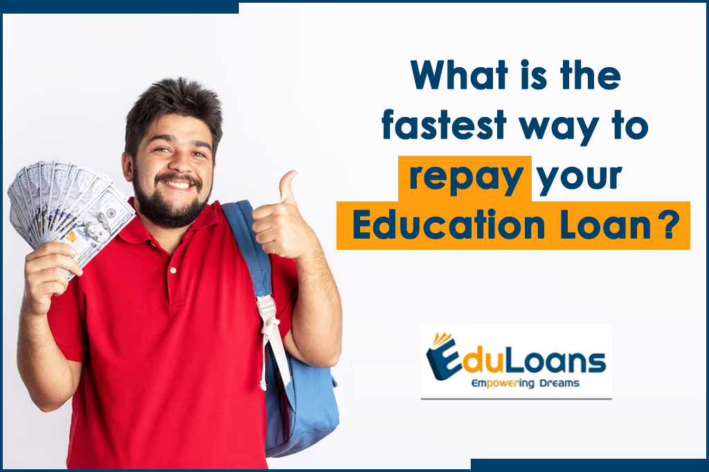 What Is The Fastest Way To Repay Your Education Loan?