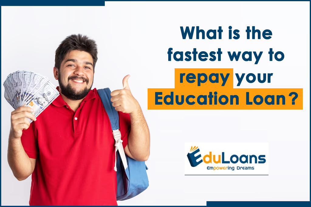 What Is The Fastest Way To Repay Your Education Loan? What Is The Fastest Way To Repay Your Education Loan?