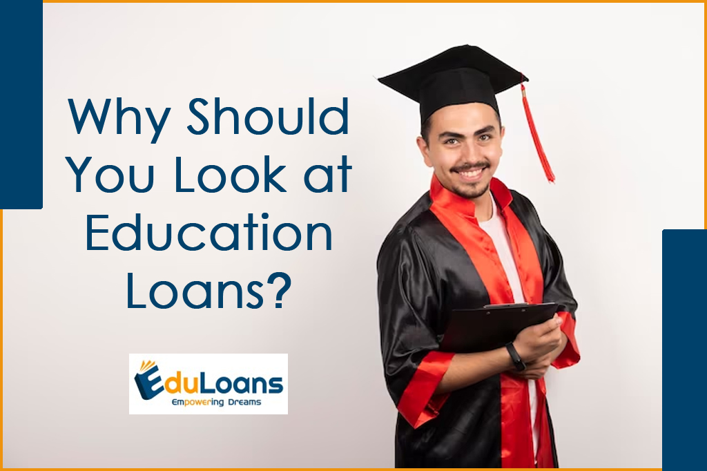 Why Should You Look at Education Loans?
