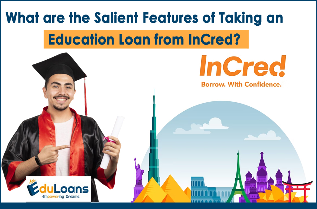 What are the Salient Features of Taking an Education Loan from InCred?