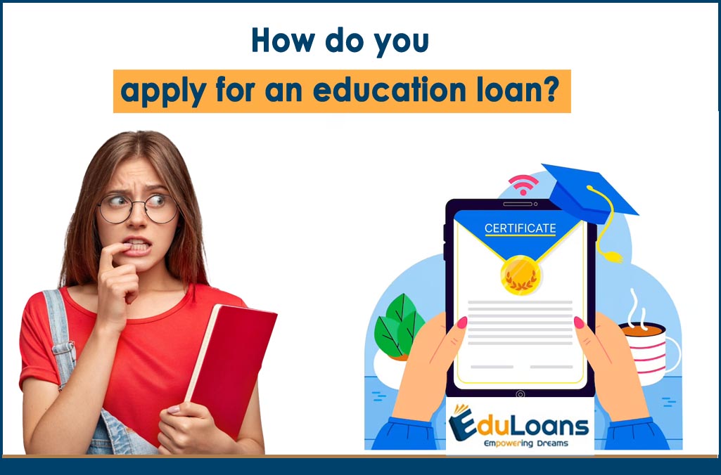 How do you apply for an education loan?