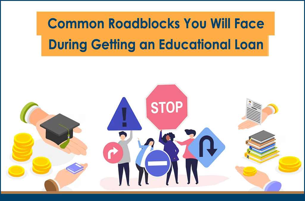 Common Roadblocks You Will Face During Getting an Educational Loan