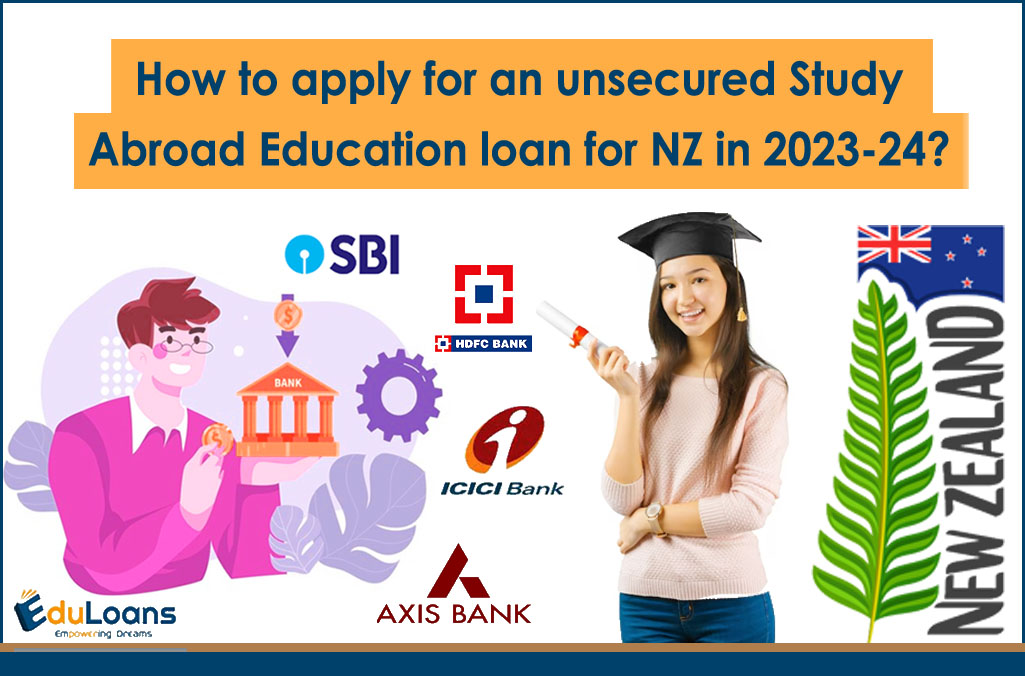 How to apply for an unsecured Study Abroad Education loan for NZ in 2023-24?