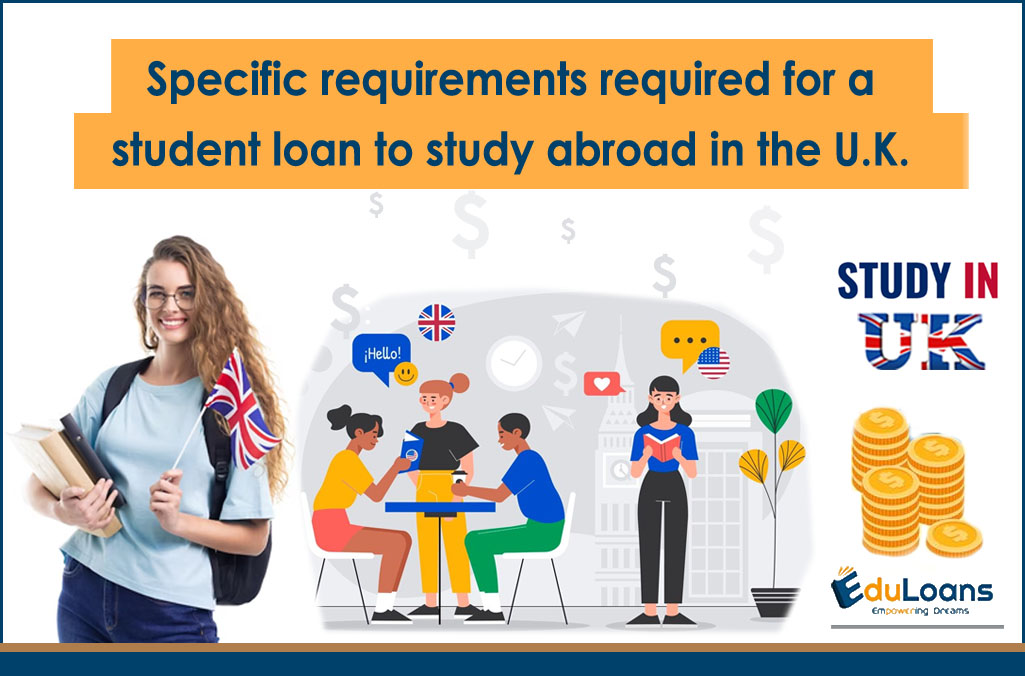 Specific requirements required for a student loan to study abroad in the U.K.