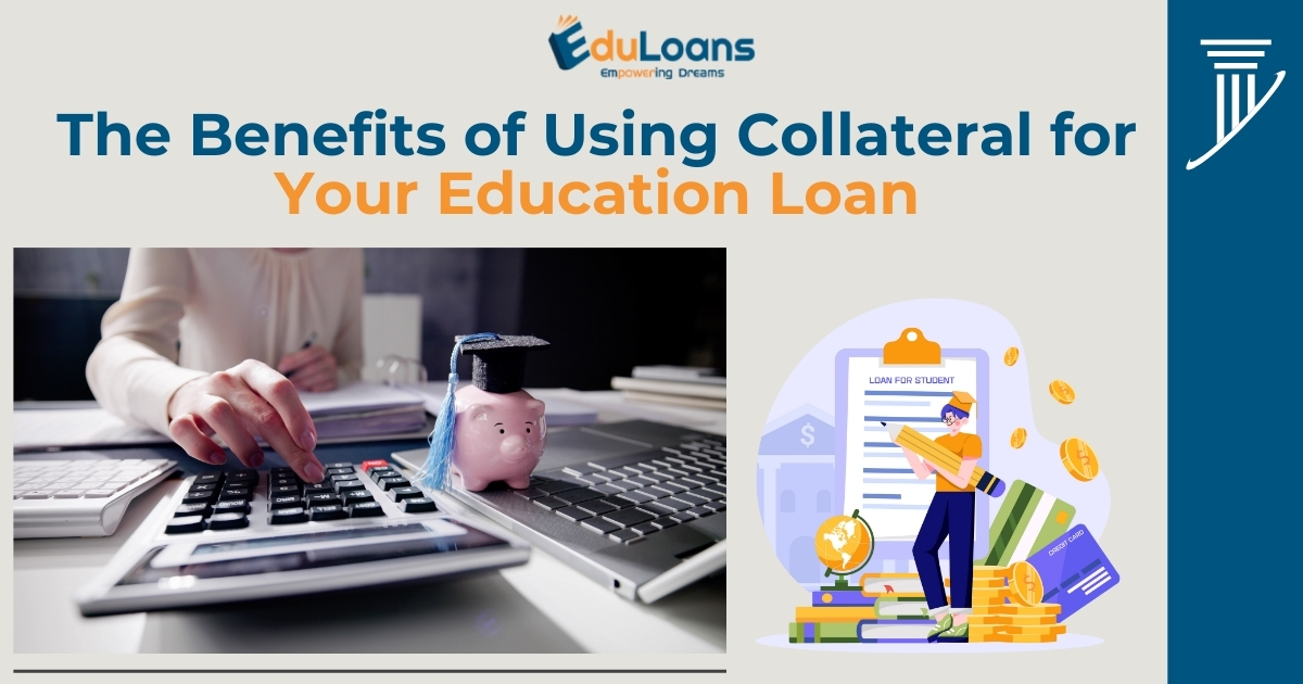 The Benefits of Using Collateral for Your Education Loan The Benefits of Using Collateral for Your Education Loan