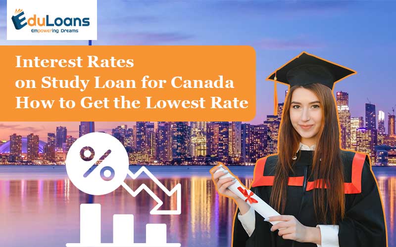 Interest Rates on Study Loan for Canada how to Get the Lowest Rate