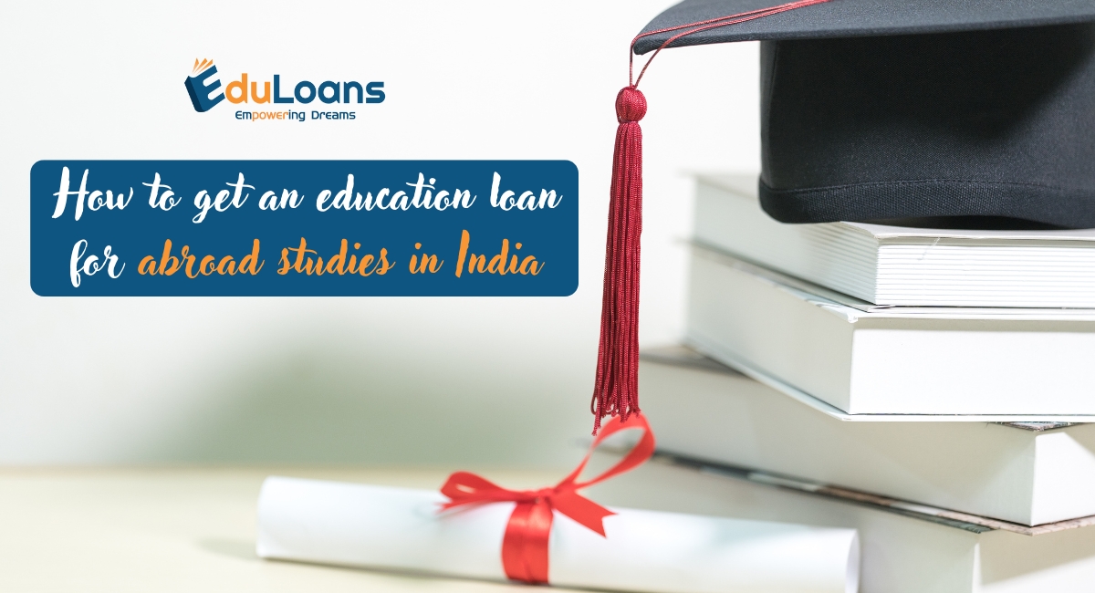 How to Get Education Loan for Abroad Studies in India? How to Get Education Loan for Abroad Studies in India?