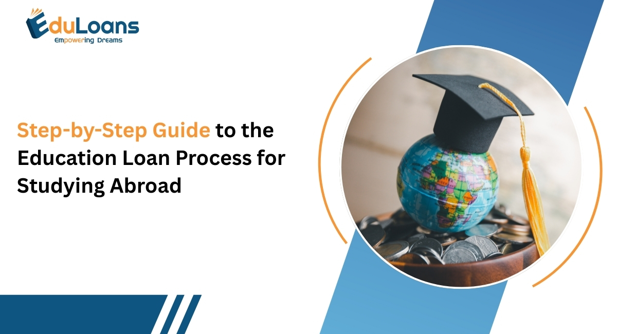 Step-by-Step Guide to the Education Loan Process for Studying Abroad Step-by-Step Guide to the Education Loan Process for Studying Abroad