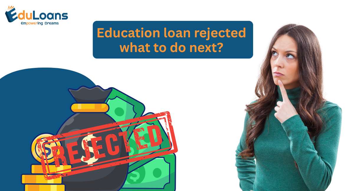 Education Loan Rejected What To Do Next?